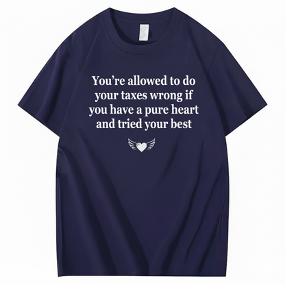 YOU’RE ALLOWED TO DO YOUR TAXES WRONG T - SHIRT (FRONT PRINT)
