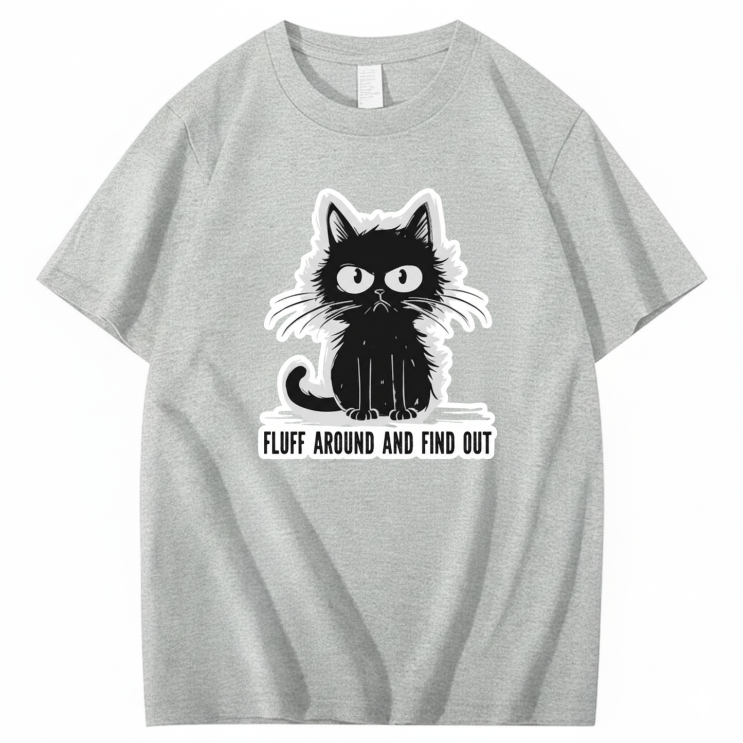 FLUFF AROUND AND FIND OUT T-Shirt
