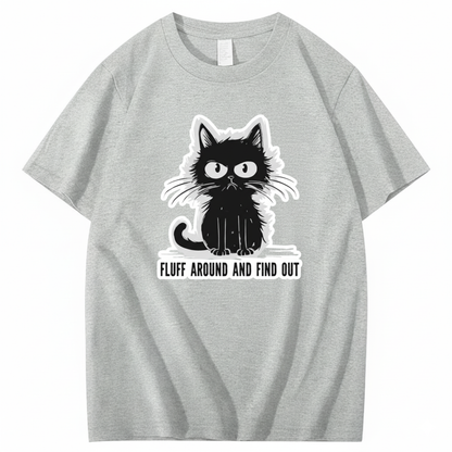 FLUFF AROUND AND FIND OUT T-Shirt