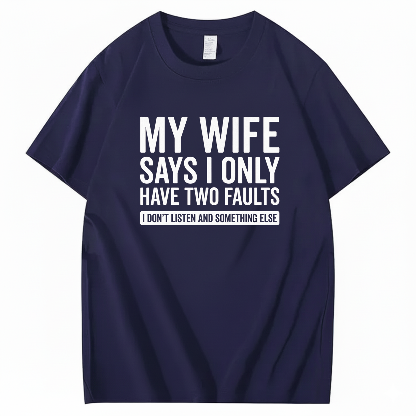 MY WIFE SAYS I ONLY HAVE TWO FAULTS T - SHIRT (FRONT PRINT)