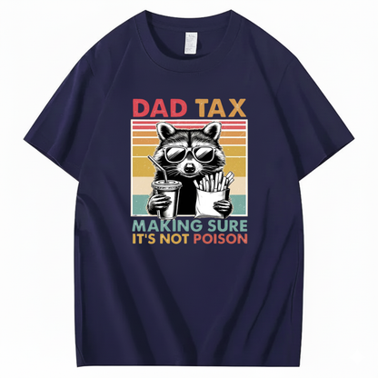 DAD TAX. MAKING SURE IT'S NOT POISON T - SHIRT (FRONT PRINT)