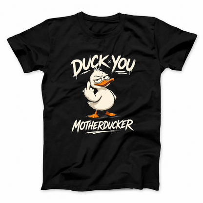 DUCK YOU MOTHERDUCKER T - SHIRT (FRONT PRINT)