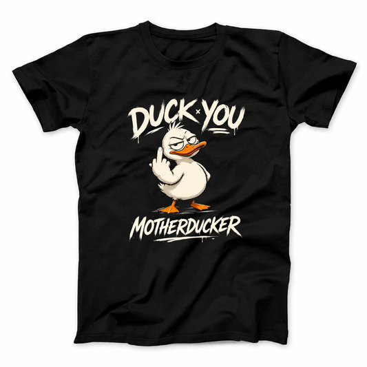 DUCK YOU MOTHERDUCKER T - SHIRT (FRONT PRINT)