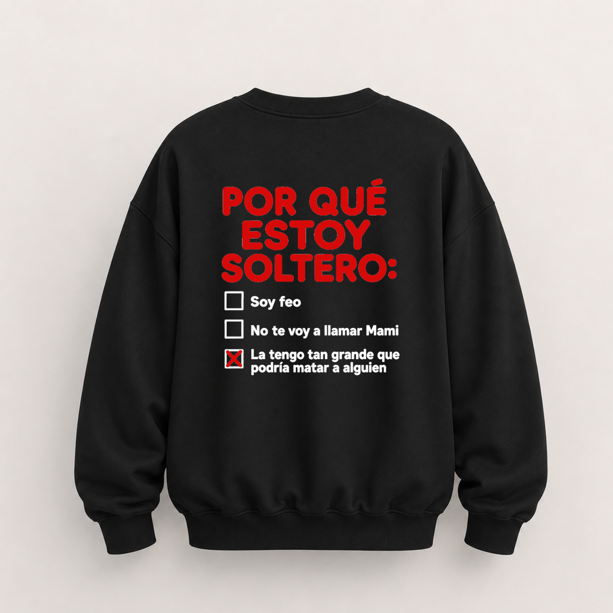 POR QUÉ ESTOY SOLTERO SWEATSHIRT (BACK PRINT)