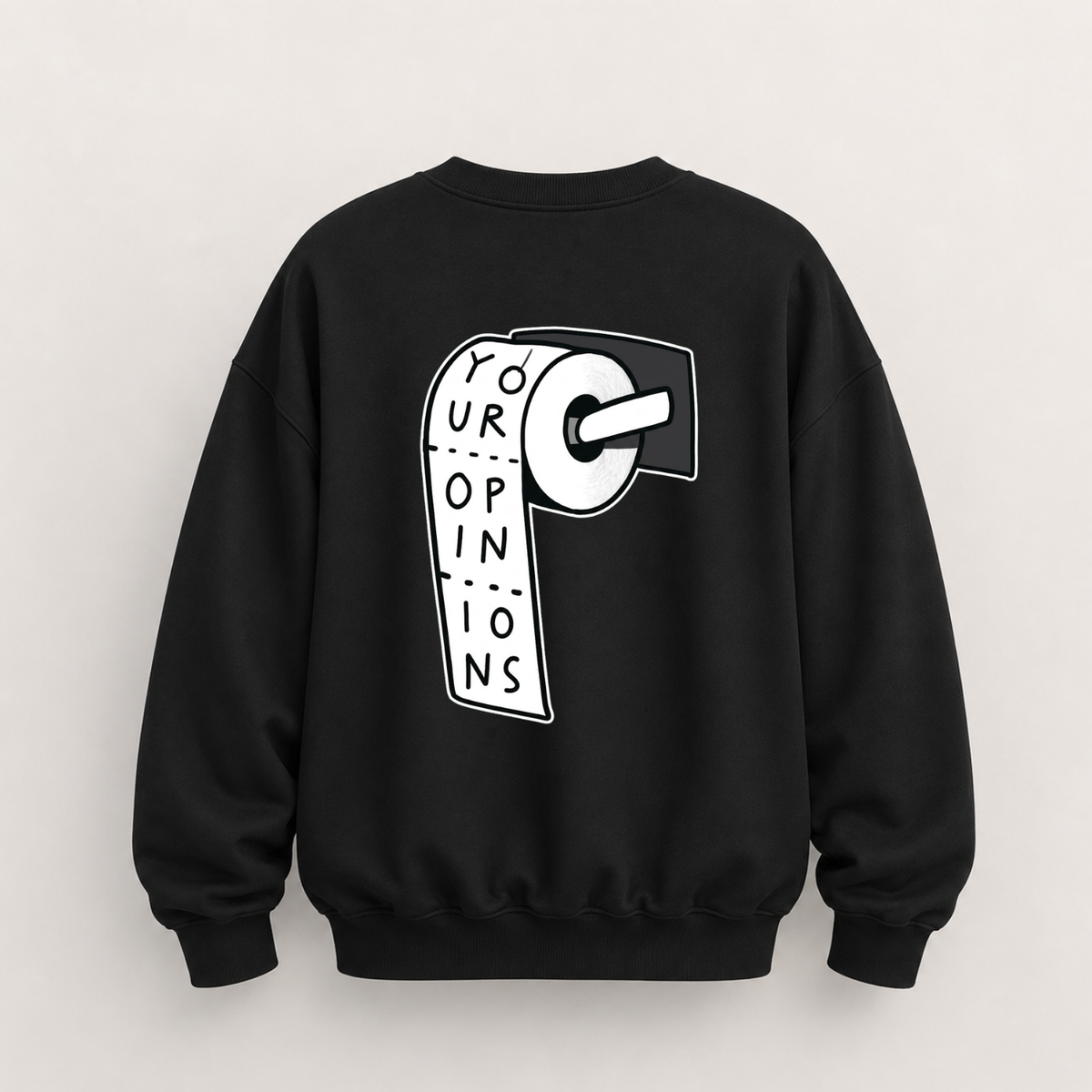 YOUR OPINIONS SWEATSHIRT (BACK PRINT)