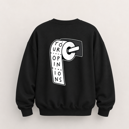 YOUR OPINIONS SWEATSHIRT (BACK PRINT)