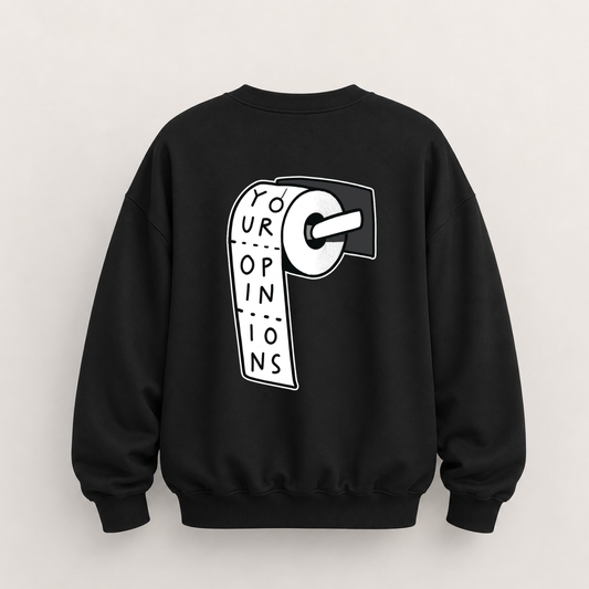 YOUR OPINIONS SWEATSHIRT (BACK PRINT)