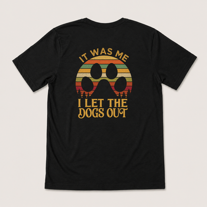 IT WAS ME I LET THE DOGS OUT T-SHIRT (BACK PRINT)