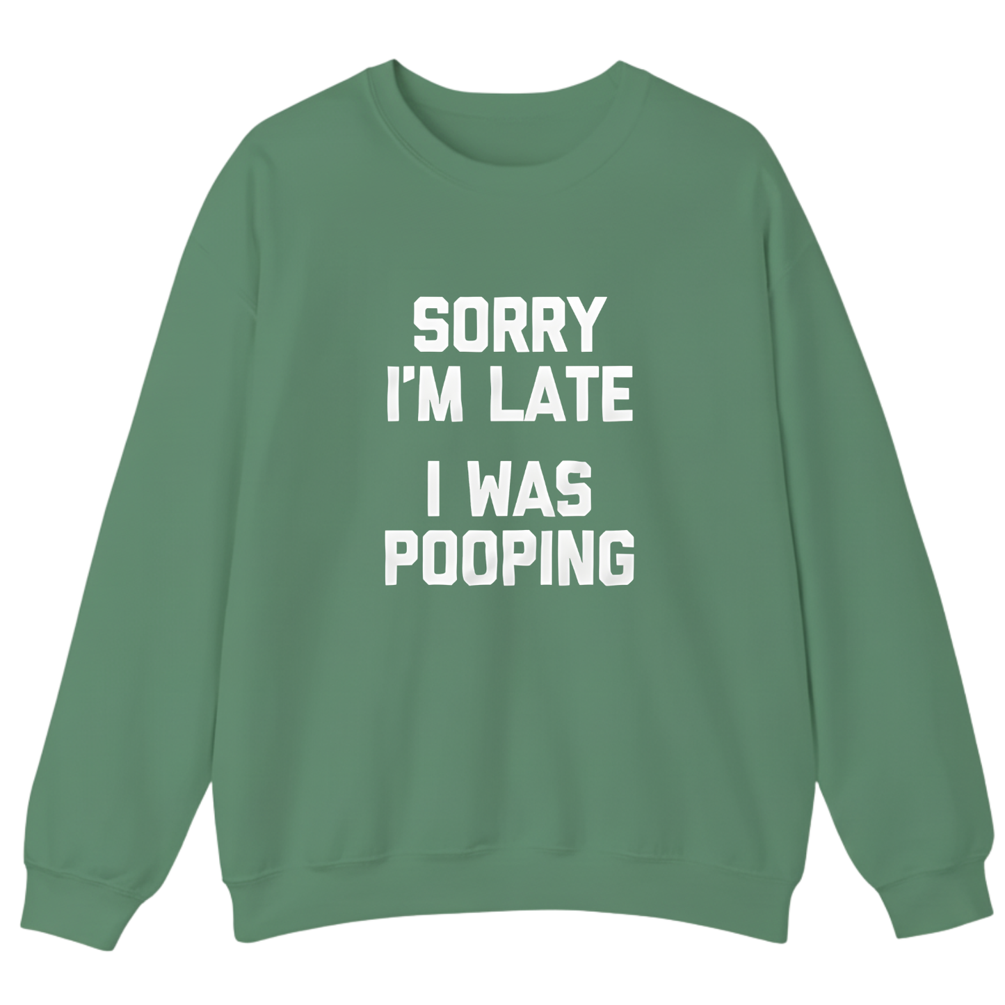 Sorry I'm Late I Was Pooping Sweatshirt