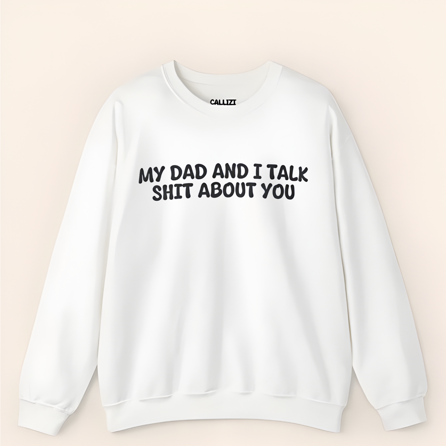 My Dad and I Talk Shit About You Sweatshirt