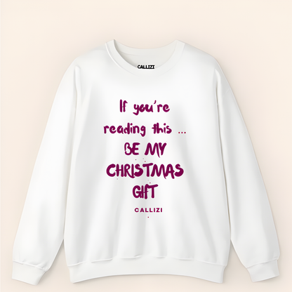 "Be My Christmas Gift" Flirty Holiday Sweatshirt (Front Print)