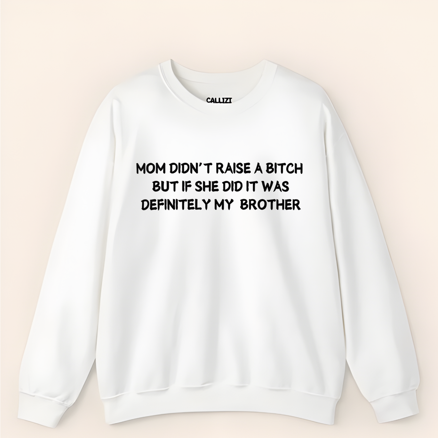 Mom Didn't Raise a Bitch (Brother)Crewneck Sweatshirt (Front Print)