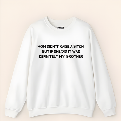 Mom Didn't Raise a Bitch (Brother)Crewneck Sweatshirt (Front Print)