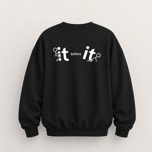 IT BEFORE IT SWEATSHIRT (BACK PRINT)