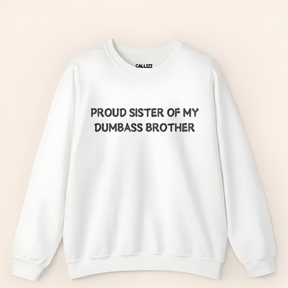 Proud Sister of My Dumbass Brother Sweatshirt
