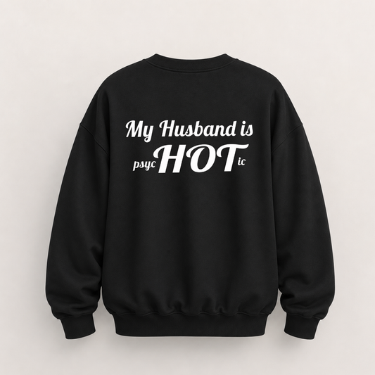 MY HUSBAND IS PSYCHOTIC SWEATSHIRT (BACK PRINT)
