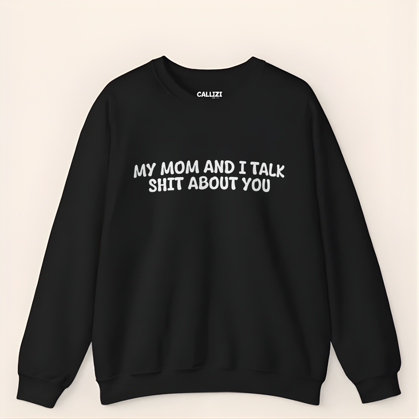 My Mom And I Talk Shit About You" Sweatshirt - Funny Sassy Quote Crewneck