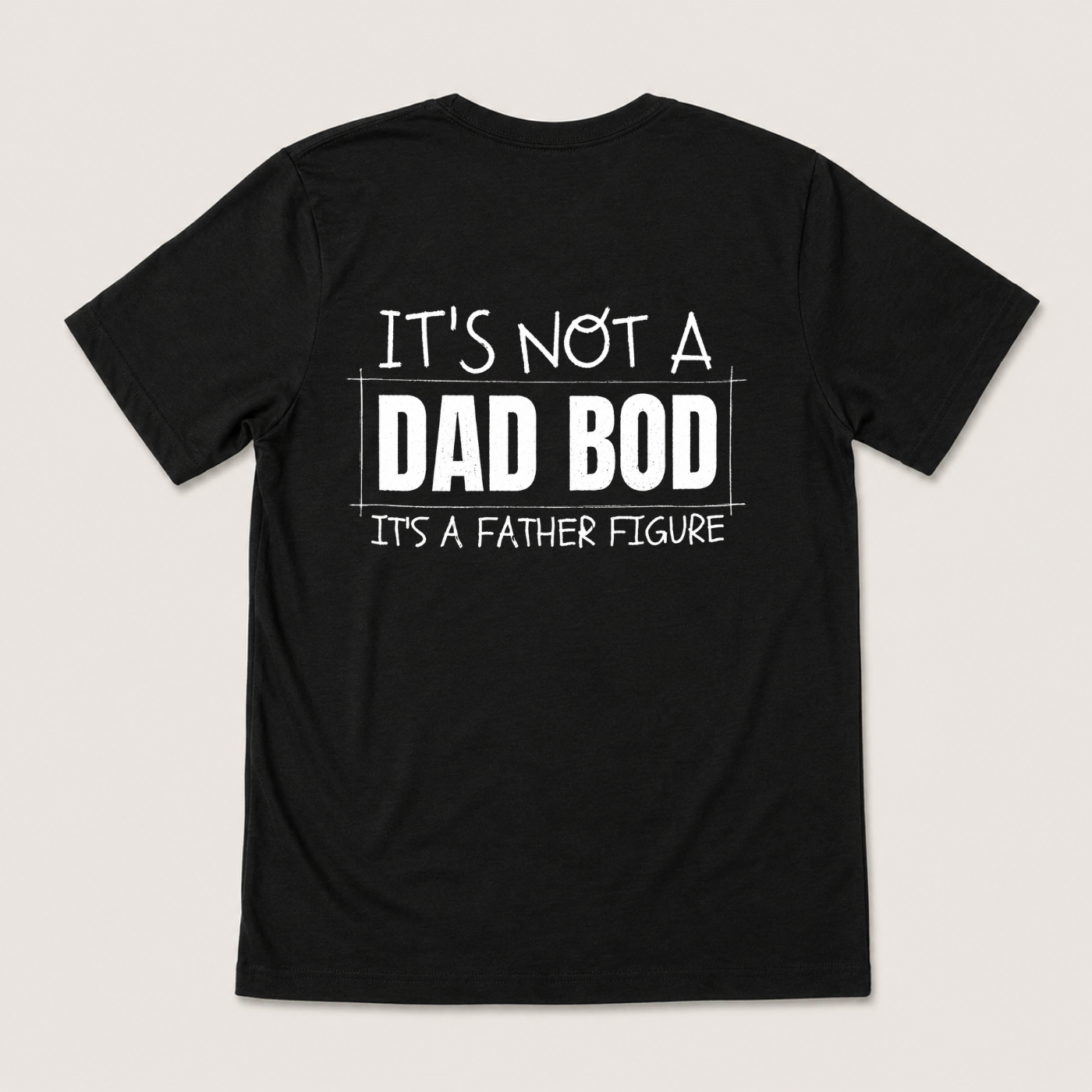 IT'S NOT A DAD BOD IT'S A FATHER FIGURE T-SHIRT (BACK PRINT)
