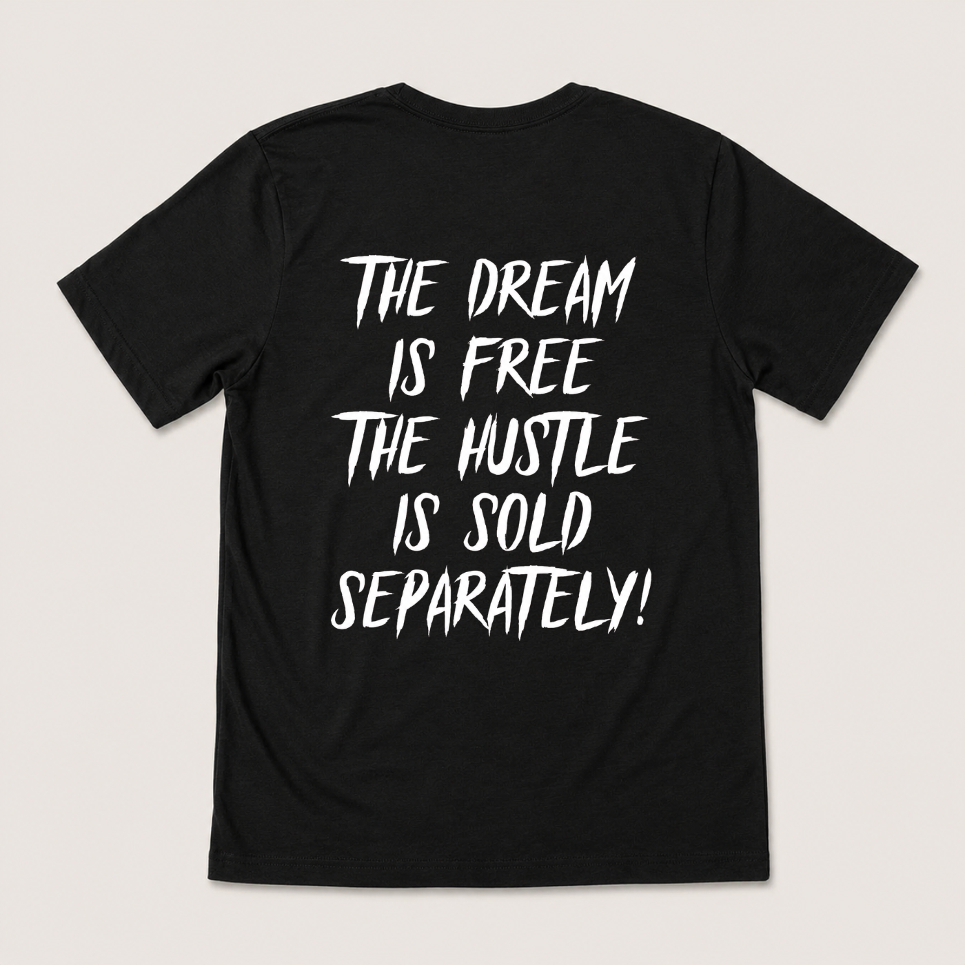 THE DREAM IS FREE THE HUSTLE IS SOLD SEPARATELY T-SHIRT (BACK PRINT)