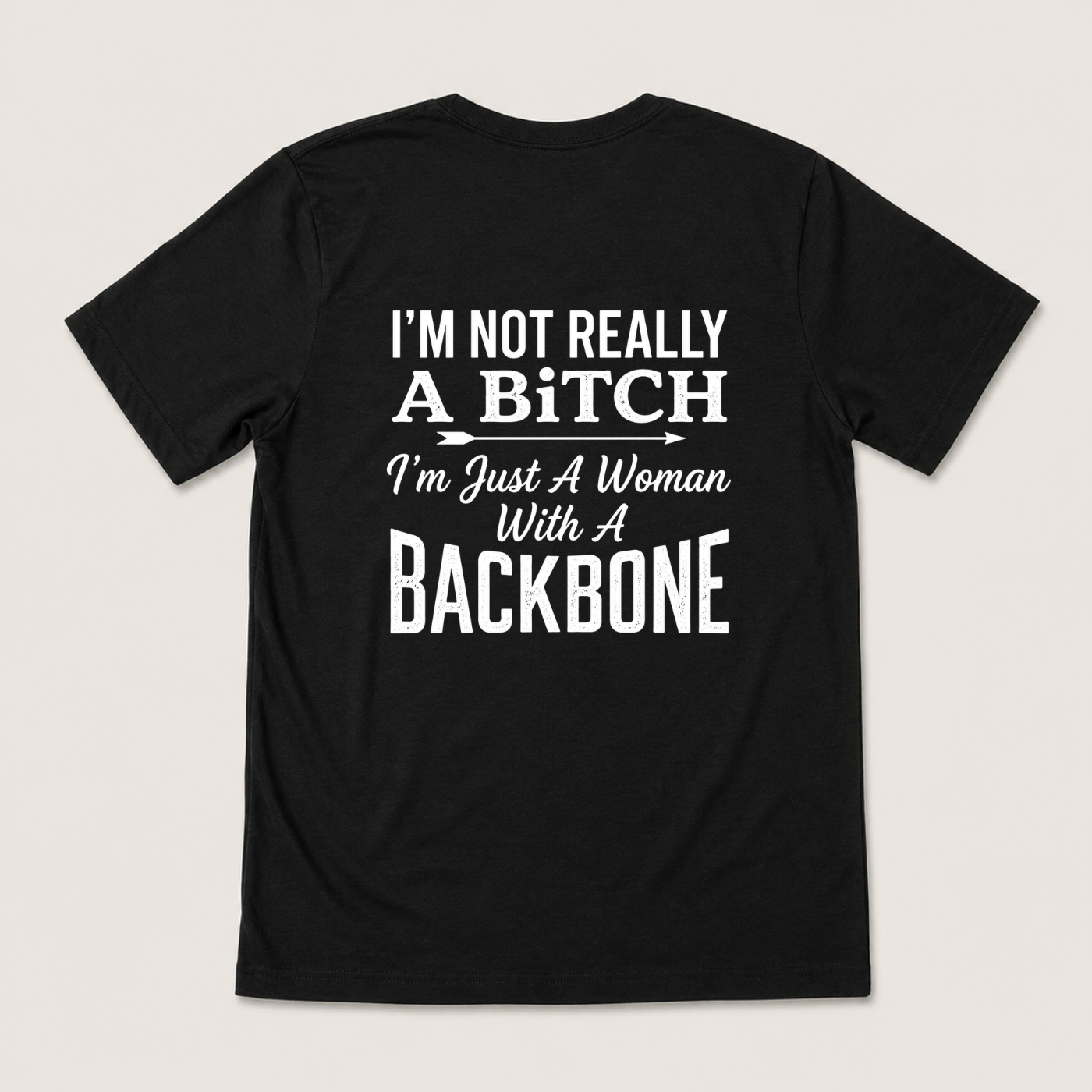 I’M NOT REALLY A BITCH I’M JUST A WOMAN WITH A BACKBONE T-SHIRT (BACK PRINT)