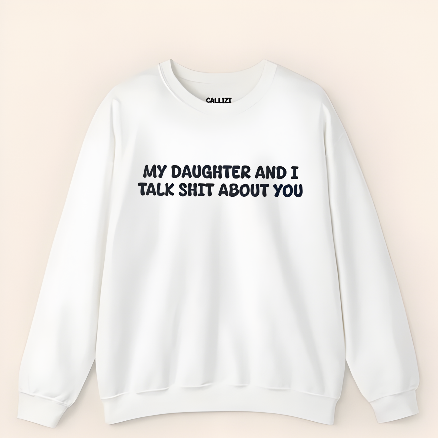 My Daughter and I Talk Shit about You Sweatshirt