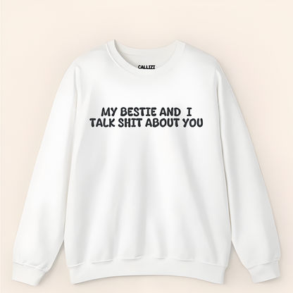My Bestie And I Talk Shit About You Sweatshirt