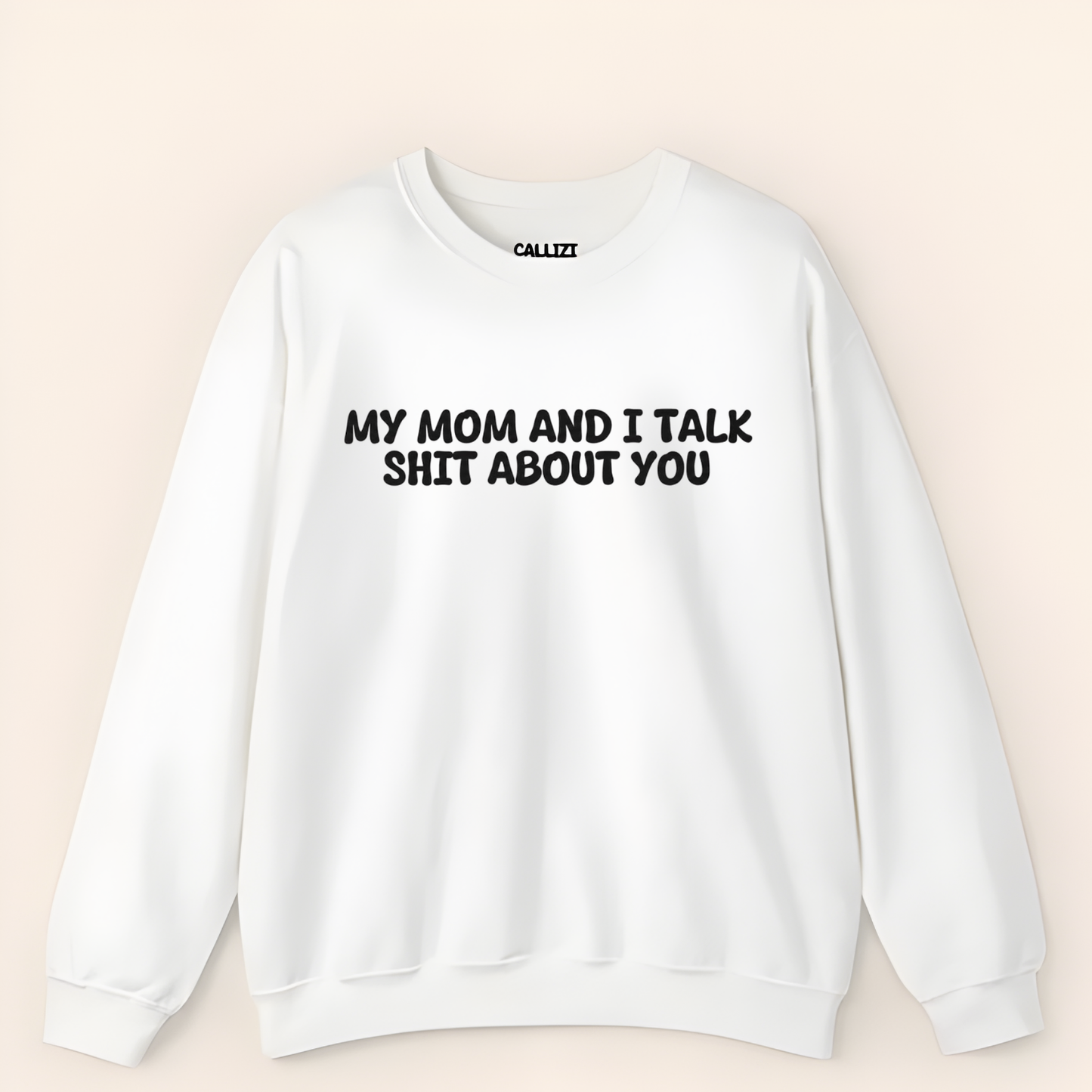 My Mom And I Talk Shit About You" Sweatshirt