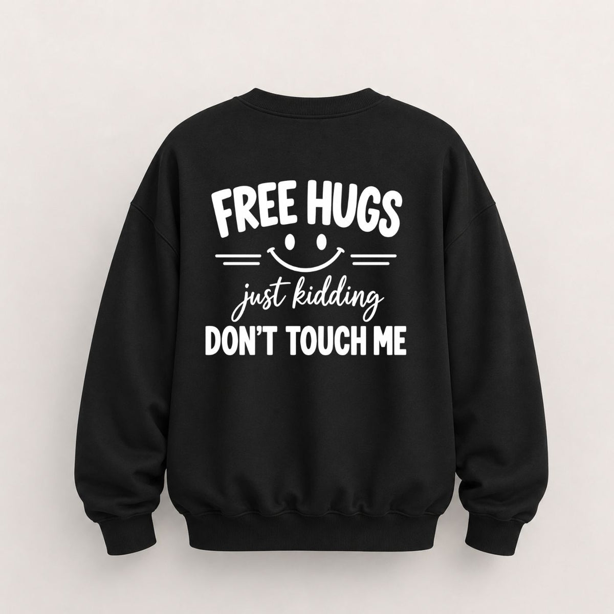 FREE HUGS JUST KIDDING DON'T TOUCH ME SWEATSHIRT (BACK PRINT)