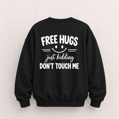 FREE HUGS JUST KIDDING DON'T TOUCH ME SWEATSHIRT (BACK PRINT)
