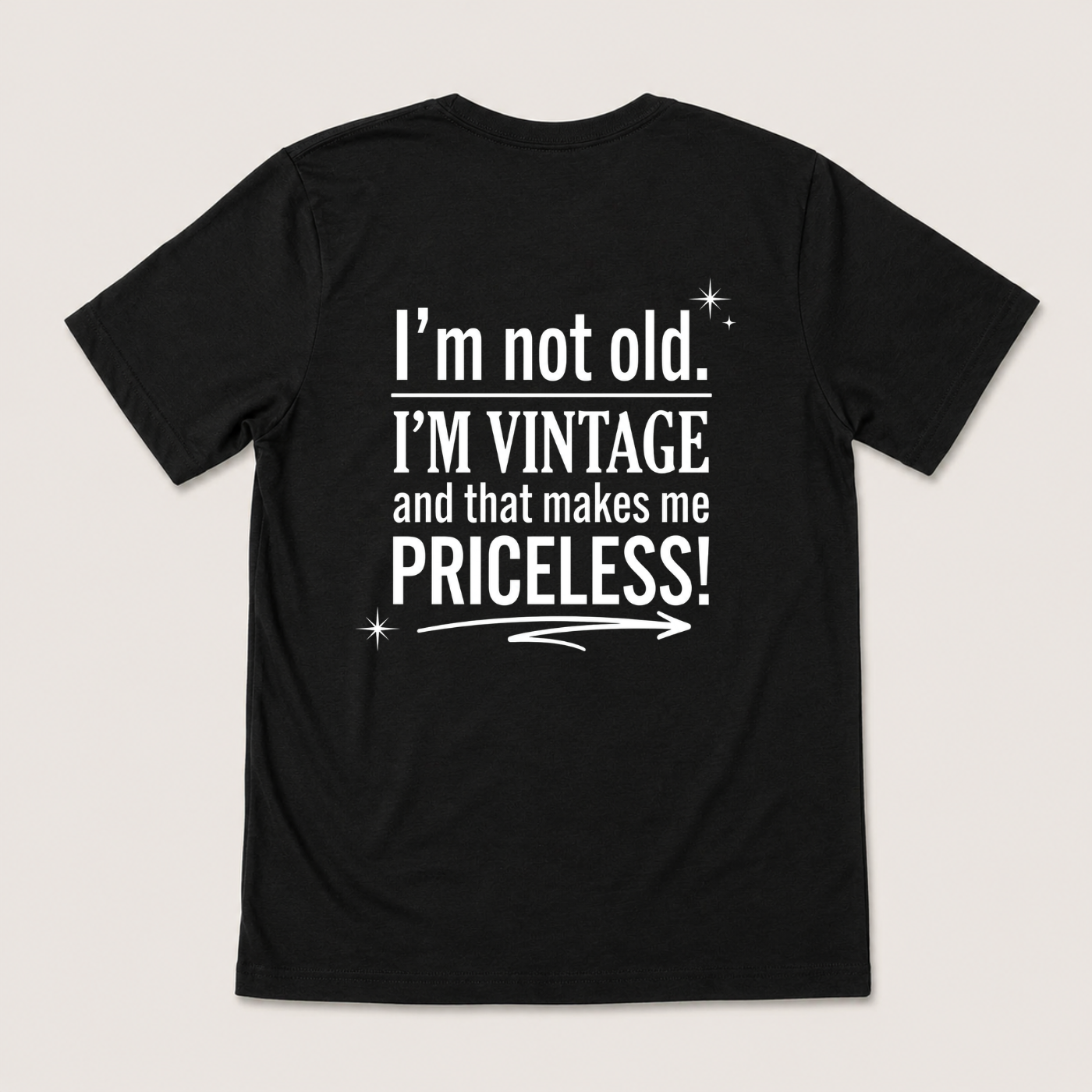 I’M NOT OLD. I’M VINTAGE AND THAT MAKES ME PRICELESS! T-SHIRT (BACK PRINT)