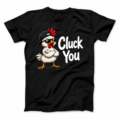 CLUCK YOU T - SHIRT (FRONT PRINT)