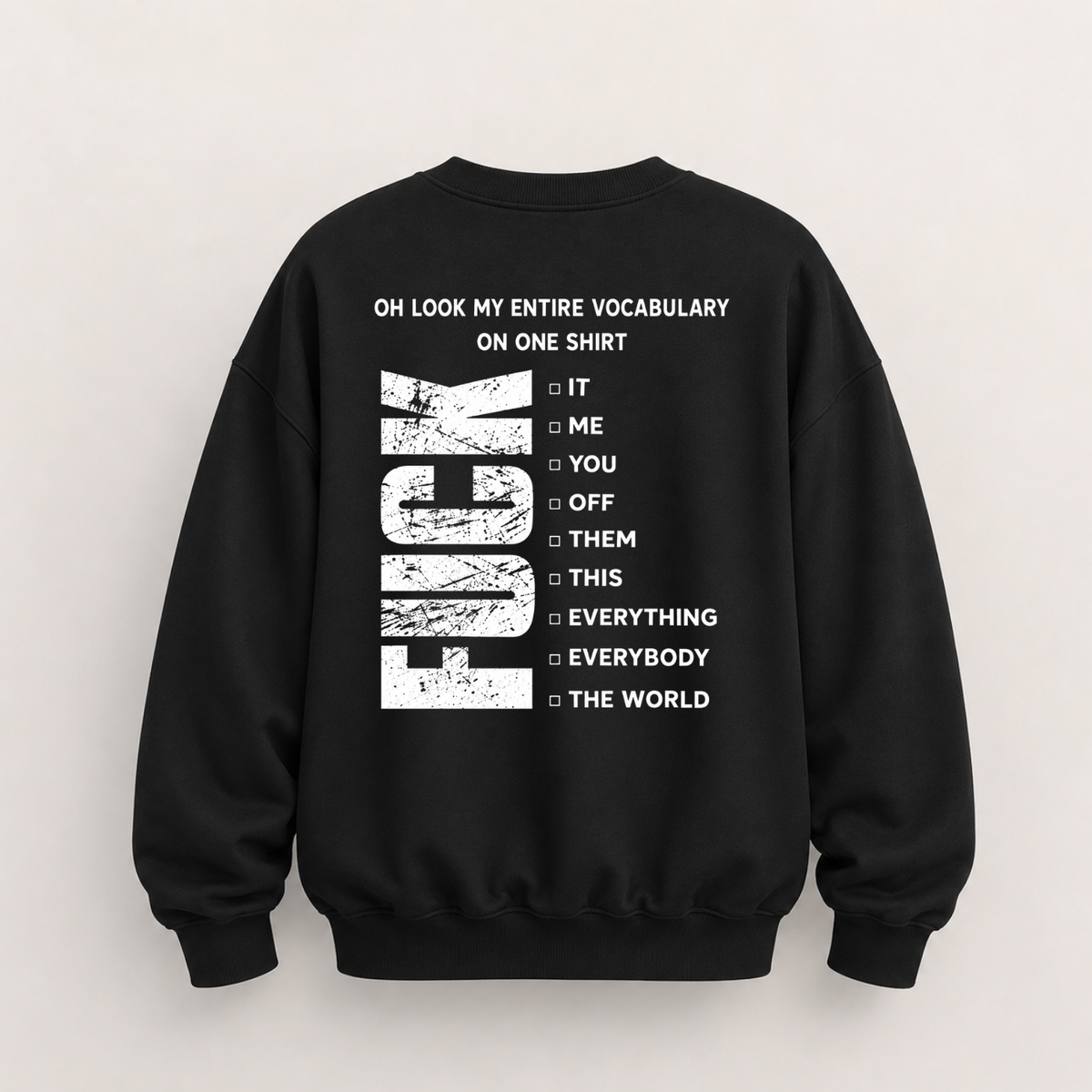 OH LOOK MY ENTIRE VOCABULARY ON ONE SHIRT SWEATSHIRT (BACK PRINT)