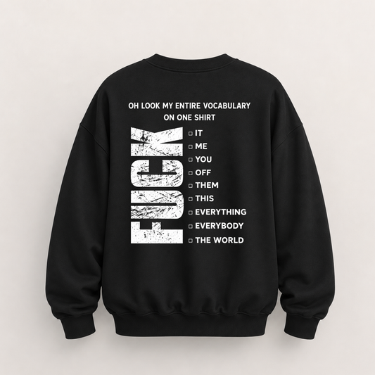 OH LOOK MY ENTIRE VOCABULARY ON ONE SHIRT SWEATSHIRT (BACK PRINT)