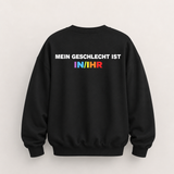 MEIN GESCHLECHT IST IN/IHR SWEATSHIRT (BACK PRINT)