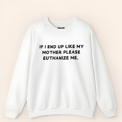 Euthanize Me Mother Sweatshirt