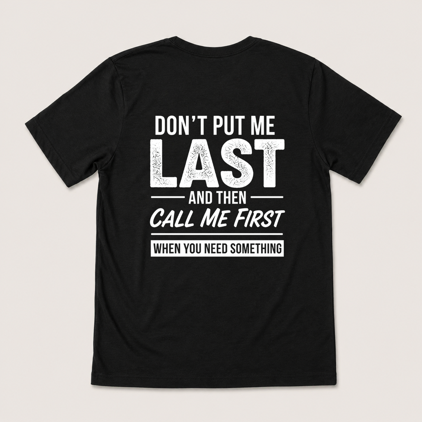 DON’T PUT ME LAST AND THEN CALL ME FIRST T-SHIRT (BACK PRINT)