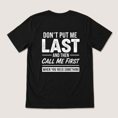 DON’T PUT ME LAST AND THEN CALL ME FIRST T-SHIRT (BACK PRINT)