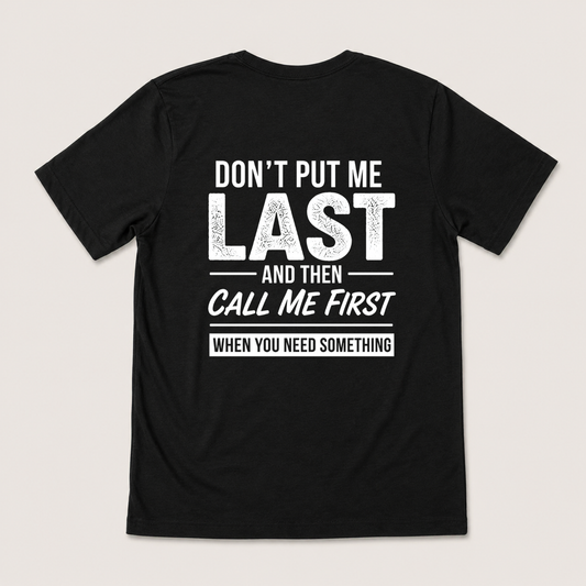 DON’T PUT ME LAST AND THEN CALL ME FIRST T-SHIRT (BACK PRINT)