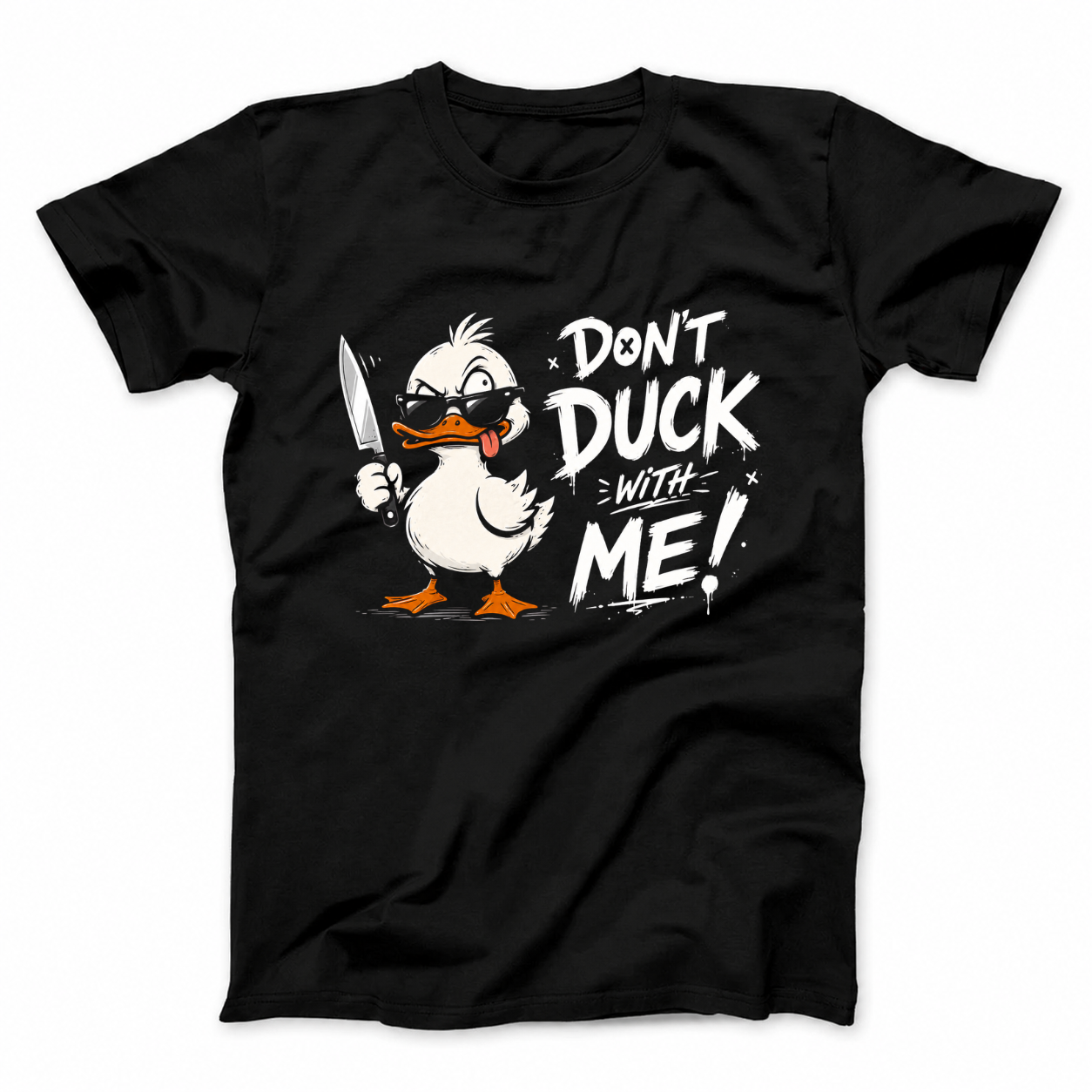 DON'T DUCK WITH ME T - SHIRT (FRONT PRINT)