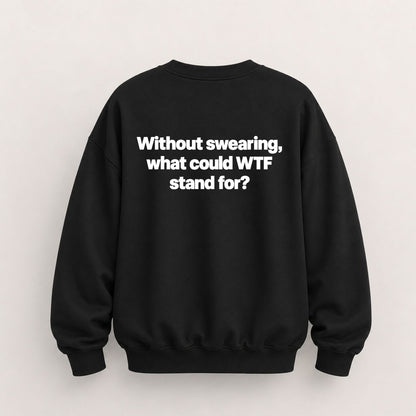 WTF STAND FOR SWEATSHIRT (BACK PRINT)