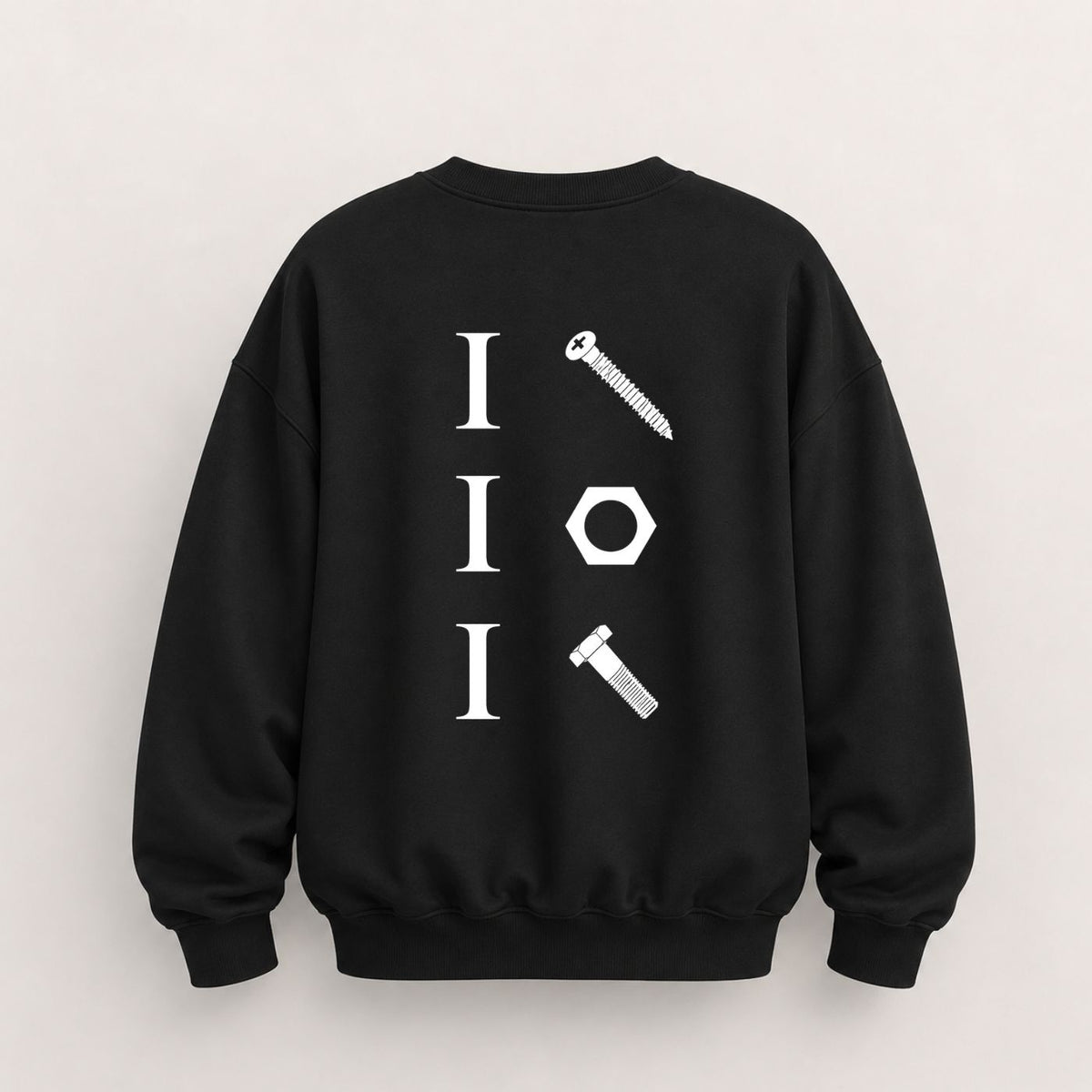 I SCREW I NUT I BOLT SWEATSHIRT (BACK PRINT)