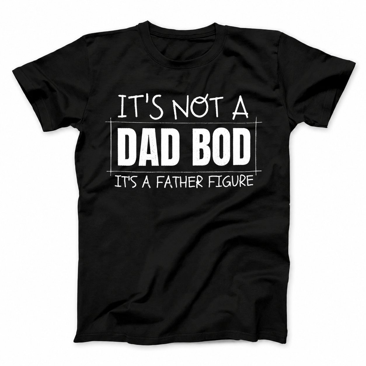 IT'S NOT A DAD BOD IT'S A FATHER FIGURE T - SHIRT (FRONT PRINT)