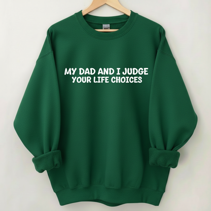My Dad And I Judge Your Life Choices Sweatshirt (Front Print)