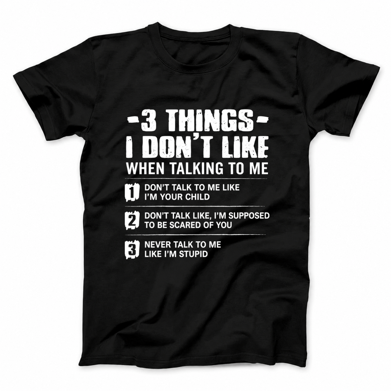 3 THINGS I DON’T LIKE T - SHIRT (FRONT PRINT)