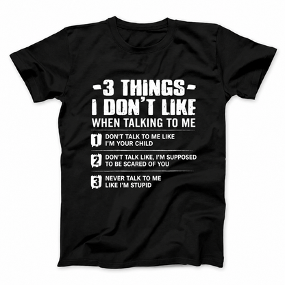 3 THINGS I DON’T LIKE T - SHIRT (FRONT PRINT)