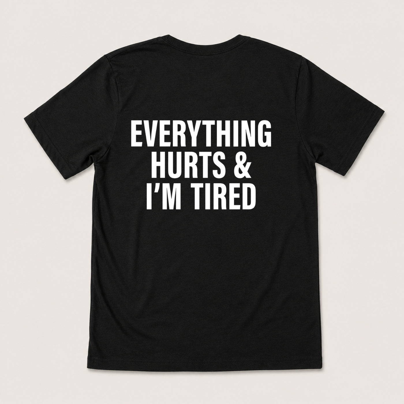 EVERYTHING HURTS & I'M TIRED T-SHIRT (BACK PRINT)