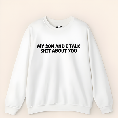 My Son and I Talk Smack About You Sweatshirt