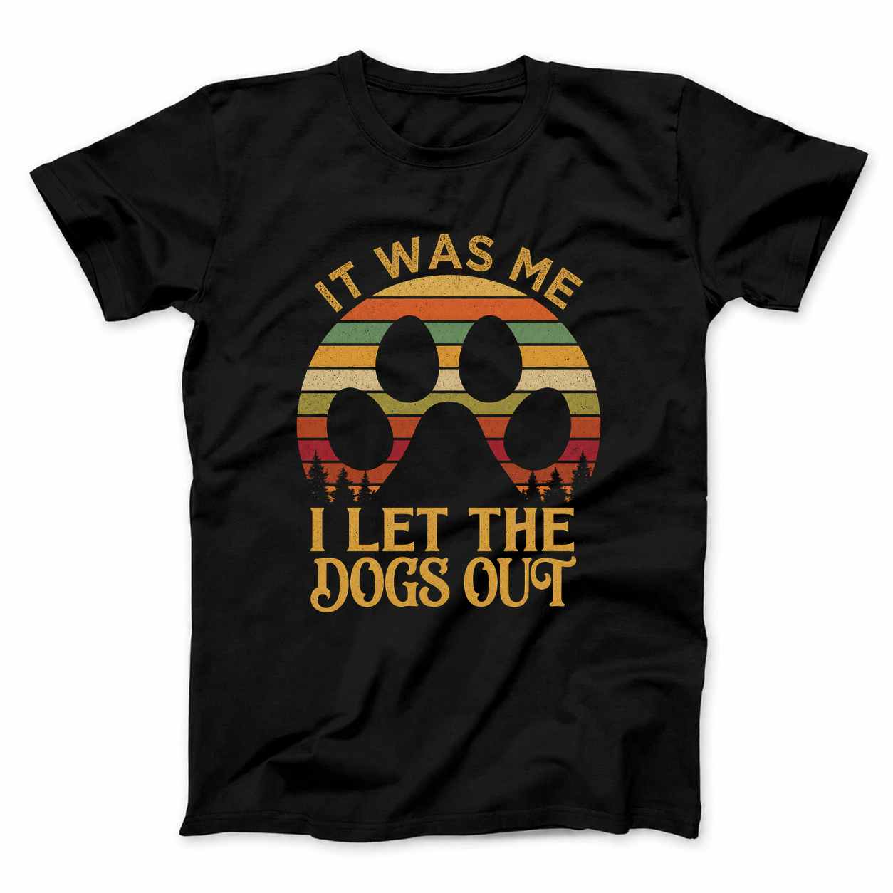 IT WAS ME I LET THE DOGS OUT T - SHIRT (FRONT PRINT)