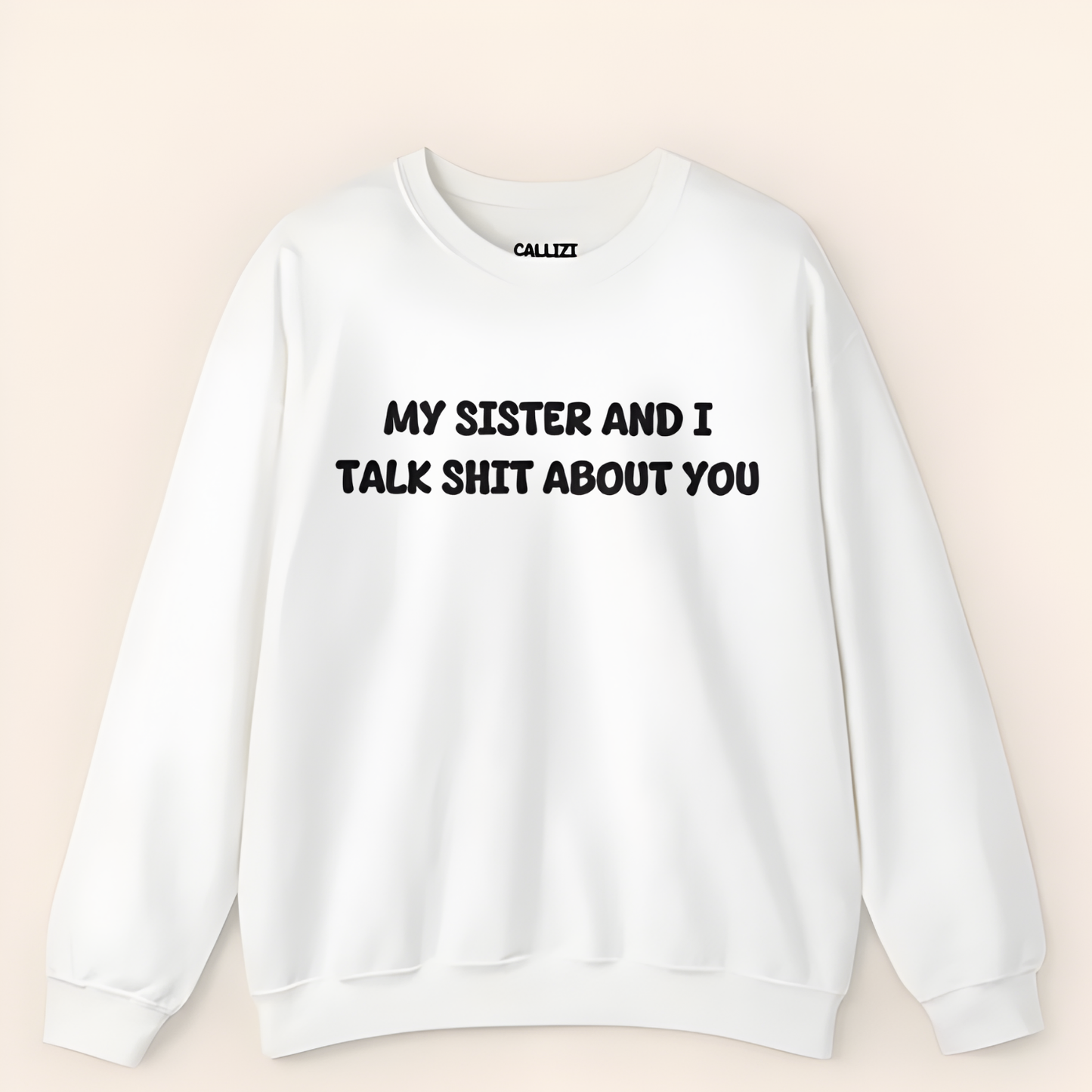 My Sister and I Talk Shit About You Sweatshirt