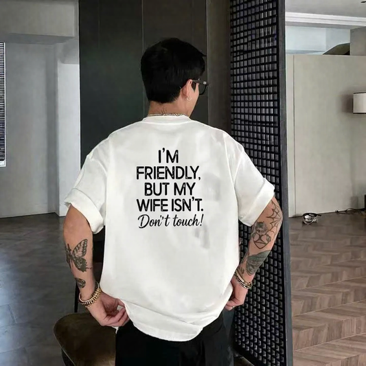 I'm Friendly, But My Wife Isn't. Don't Touch T- Shirt (BACK PRINT)